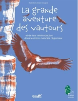 La grande aventure des vautours : et de leur réintroduction dans les parcs naturels régionaux