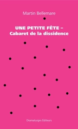 Une petite fête : Cabaret de la dissidence - Martin Bellemare