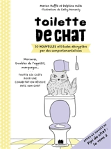 Toilette de chat : 30 nouvelles attitudes décryptées par des comportementalistes : morsures, troubles de l'appétit, marquages... toutes les clefs pour une cohabitation réussie avec son chat - Marion Ruffié