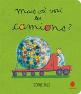 Mais où vont les camions ? - Sophie Puls