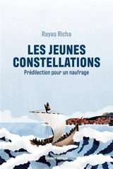 Les jeunes constellations. Prédilection pour un naufrage - Rayas Richa