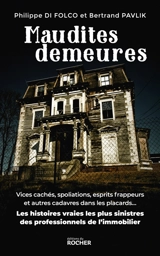 Maudites demeures : vices cachés, spoliations, esprits frappeurs et autres cadavres dans les placards... : les histoires vraies les plus sinistres des professionnels de l'immobilier - Philippe Di Folco