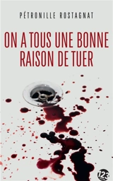 On a tous une bonne raison de tuer - Pétronille Rostagnat