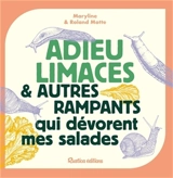 Adieu limaces & autres rampants qui dévorent mes salades - Maryline Motte
