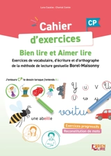 Cahier d'exercices CP : bien lire et aimer lire : entraînement à la lecture, l'écriture et l'orthographe, méthode de lecture gestuelle Borel-Maisonny - Luna Cavalier