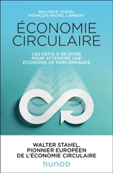 Economie circulaire : les 6 défis à relever pour associer production, consommation et avenir durable - Walter R. Stahel