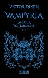 Vampyria. Vol. 2. La cour des miracles - Victor Dixen