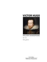 William Shakespeare : sa vie, son génie - Victor Hugo