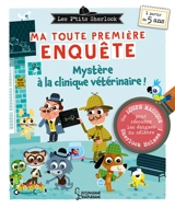 Les p'tits Sherlock : ma toute première enquête. Mystère à la clinique vétérinaire ! - Sandra Lebrun