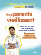 Mes parents vieillissent : tout ce qu'il faut savoir pour accompagner un proche âgé au quotidien - Bruno Oquendo