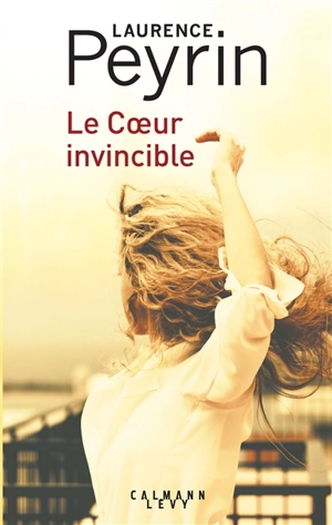 Le coeur invincible - Laurence Peyrin