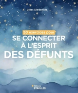 50 exercices pour se connecter à l'esprit des défunts - Gilles Diederichs