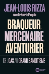 Braqueur, mercenaire, aventurier : de l'OAS au grand banditisme - Jean-Louis Rizza