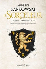 Le sorceleur. Vol. 3. Le sang des elfes. The witcher. Vol. 3. Le sang des elfes - Andrzej Sapkowski