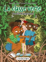 La classe verte. Sortie mangrove ! - Delphine-Laure Thiriet