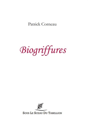 Biogriffures : rencontres avérées,  portraits imaginés - Patrick Corneau