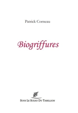 Biogriffures : rencontres avérées,  portraits imaginés - Patrick Corneau