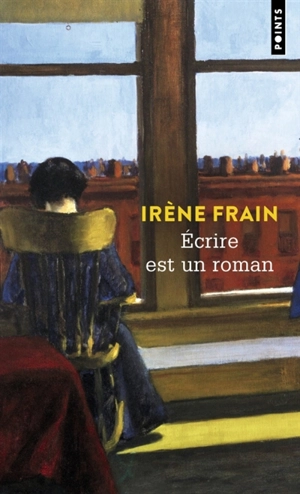 Ecrire est un roman - Irène Frain