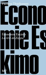 Economie eskimo : le rêve de Zappa - Pacôme Thiellement