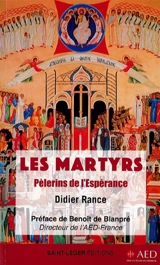 Les martyrs : pèlerins de l'espérance - Didier Rance