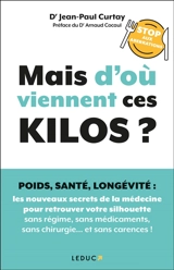 Mais d'où viennent ces kilos ? : poids, santé, longévité, stop aux aberrations : les nouveaux secrets de la médecine pour retrouver votre silhouette sans régime, sans médicaments, sans chirurgie... et sans carences ! - Jean-Paul Curtay