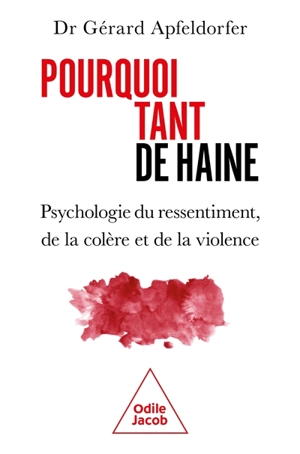 Pourquoi tant de haine ? : psychologie du ressentiment, de la colère et de la violence - Gérard Apfeldorfer