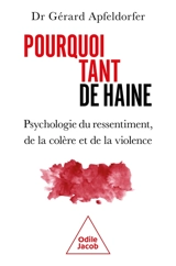 Pourquoi tant de haine ? : psychologie du ressentiment, de la colère et de la violence - Gérard Apfeldorfer