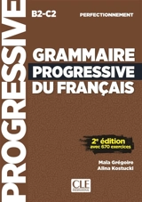 Grammaire progressive du français, B2-C2, perfectionnement : avec 670 exercices - Maïa Grégoire