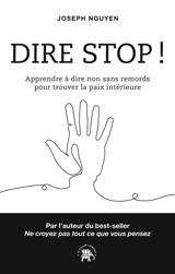 Dire stop ! : apprendre à dire non sans remords pour trouver la paix intérieure - Joseph Nguyen