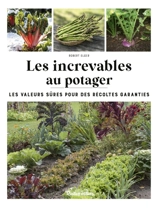 Les increvables au potager : les valeurs sûres pour des récoltes garanties - Robert Elger