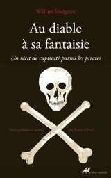 Au diable à sa fantaisie : un récit de captivité parmi les pirates - William Snelgrave