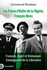 Les frères d'Astier de La Vigerie, Français libres : François, Henri et Emmanuel, compagnons de la Libération - Emmanuel Rondeau