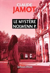 Le mystère Nolwenn P. - Claude Jamot