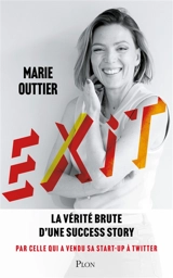 Exit : la vérité brute d'une success-story par celle qui a vendu sa start-up à Twitter - Marie Outtier
