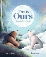 Deux ours : une rencontre inattendue - Patricia Hegarty