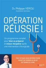Opération réussie ! : un programme complet pour bien se préparer et mieux récupérer après une intervention chirurgicale - Philippe Veroli