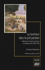 Le bonheur dans le pré parisien : littérature et culture du bonheur en banlieue verte (1820-1939) - Constance Barbaresco