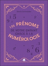 Les prénoms de votre enfant grâce à la numérologie - Denis Schneider