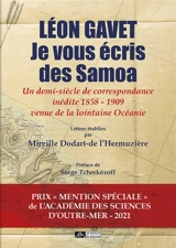 Je vous écris des Samoa : un demi-siècle de correspondance inédite 1858-1909 venue de la lointaine Océanie - Léon Gavet