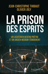 La prison des esprits : un luciférien devenu prêtre et un ancien médium témoignent - Jean-Christophe Thibaut