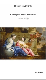 Correspondance retrouvée (1666-1669) - Bussy-Rabutin