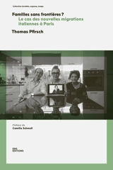 Familles sans frontières ? : le cas des nouvelles migrations italiennes à Paris - Thomas Pfirsch