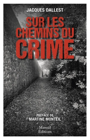 Sur les chemins du crime : le sang n'a qu'une couleur, le meurtre en a de multiples - Jacques Dallest