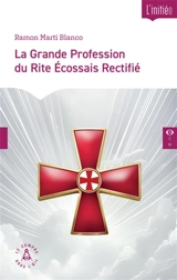 La grande profession du rite écossais rectifié : instructions de profès et grand profès : considérations au regard des fondamentaux du christianisme - Ramon Marti Blanco