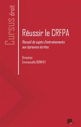 Réussir le CRFPA : recueil de sujets d'entraînements aux épreuves écrites