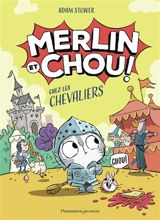 Merlin et Chou !. Chez les chevaliers - Adam Stower