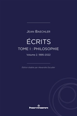 Ecrits. Vol. 1. Philosophie. Vol. 2. 1995-2022 - Jean Baechler