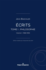 Ecrits. Vol. 1. Philosophie. Vol. 1. 1968-1994 - Jean Baechler