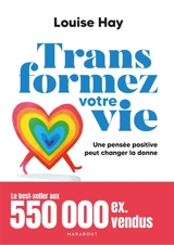 Transformez votre vie : une pensée positive peut changer la donne - Louise L. Hay