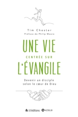 Une vie centrée sur l'Evangile : devenir un disciple selon le coeur de Dieu - Tim Chester